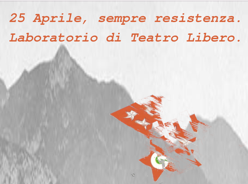 25 aprile sempre resistenza - Laboratorio di Teatro Libero