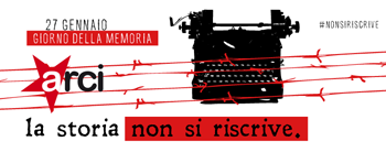 “La Storia non si riscrive” - L’Arci celebra in tutta Italia la Giornata della Memoria